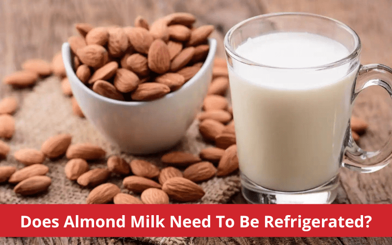 does almond milk need to be refrigerated