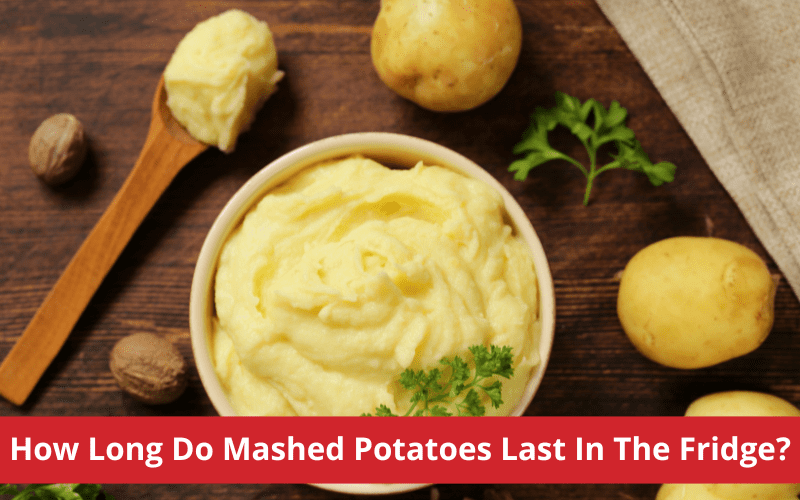 how long do mashed potatoes last in the fridge