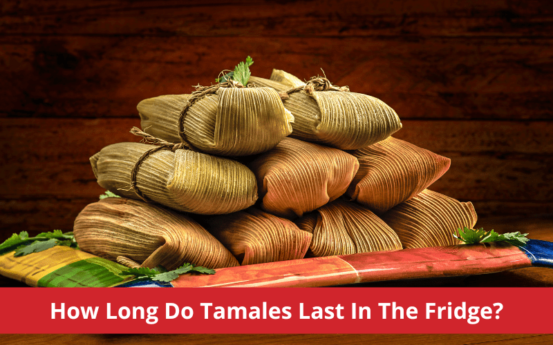 how long do tamales last in the fridge