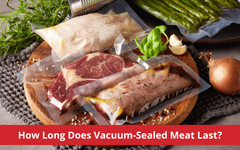 how long does vacuum sealed meat last