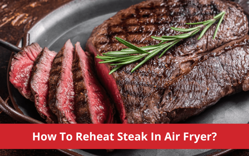 how to reheat steak in air fryer