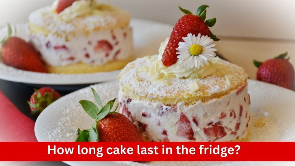 how long cake last in the fridge