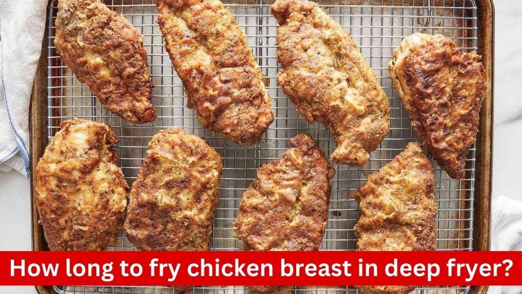 how long to fry chicken breast in deep fryer