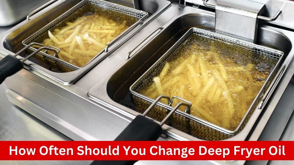 how often should you change deep fryer oil