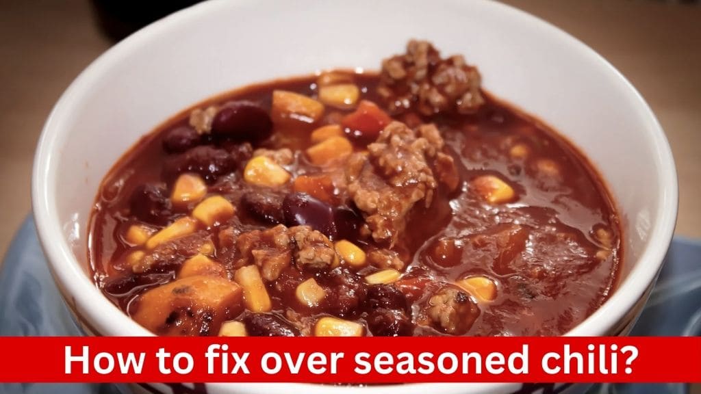 how to fix over seasoned chili