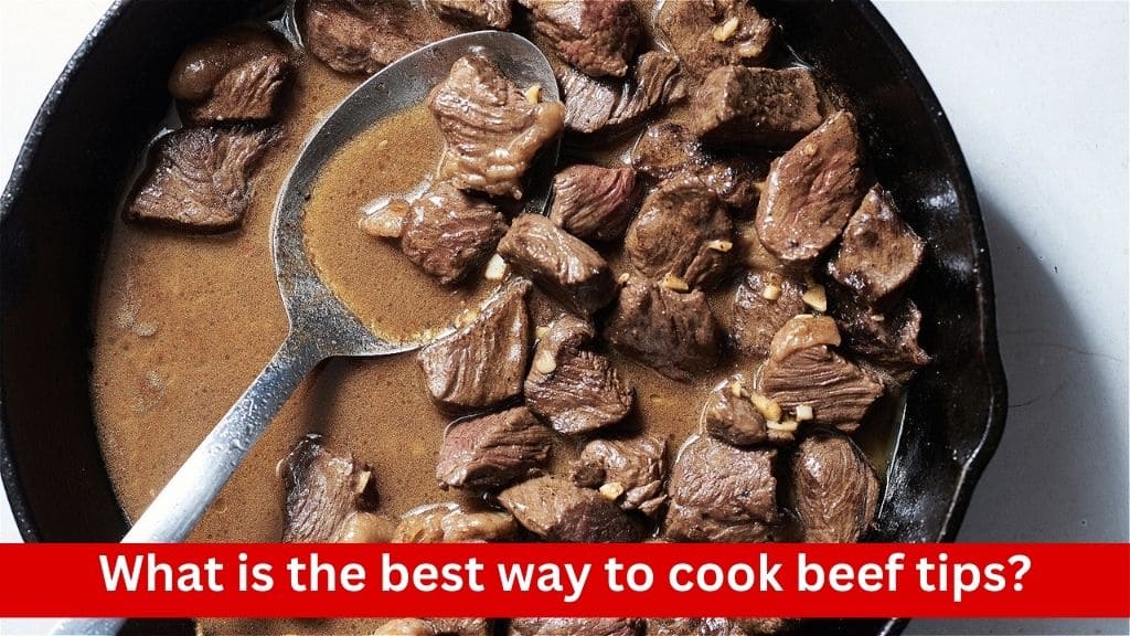 what's the best way to cook beef tips