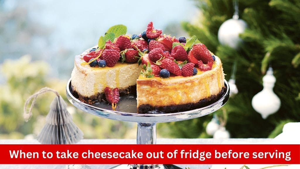 when to take cheesecake out of fridge before serving