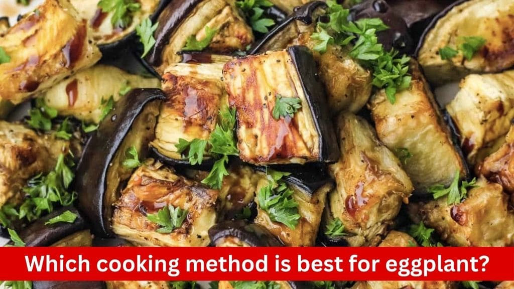 which cooking method is best for eggplant